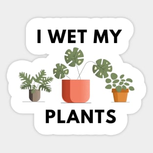 I wet my plants Sticker